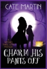 Charm His Pants Off : The Witches Three Cozy Mysteries - Book