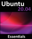 Ubuntu 20.04 Essentials : A Guide to Ubuntu 20.04 Desktop and Server Editions - Book
