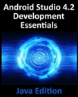 Android Studio 4.2 Development Essentials - Java Edition : Developing Android Apps Using Android Studio 4.2, Java and Android Jetpack - Book