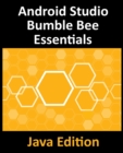 Android Studio Bumble Bee Essentials - Java Edition : Developing Android Apps Using Android Studio 2021.1 and Java - Book