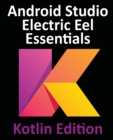 Android Studio Electric Eel Essentials - Kotlin Edition : Developing Android Apps Using Android Studio 2022.1.1 and Kotlin - Book