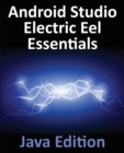 Android Studio Electric Eel Essentials - Java Edition : Developing Android Apps Using Android Studio 2022.1.1 and Java - Book