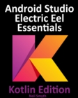 Android Studio Electric Eel Essentials - Kotlin Edition : Developing Android Apps Using Android Studio 2022.1.1 and Kotlin - eBook