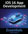 iOS 16 App Development Essentials - UIKit Edition : Learn to Develop iOS 16 Apps with Xcode 14 and Swift - Book