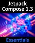 Jetpack Compose 1.3 Essentials : Developing Android Apps with Jetpack Compose 1.3, Android Studio, and Kotlin - eBook