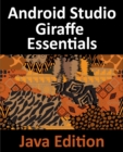 Android Studio Giraffe Essentials - Java Edition : Developing Android Apps Using Android Studio 2022.3.1 and Java - eBook