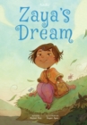 Zaya's Dream : Zaya's Dream is the story of a brave young refugee girl that finds hope, joy, confidence and renewed strength through an education. - Book