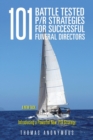 101 Battle Tested P/R Strategies for Successful Funeral Directors : Introducing a Powerful New P/R Strategy - Book