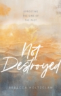 Not Destroyed : Uprooting the Sins of the Past - eBook