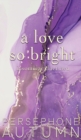 A Love So Bright : Insomniac Duet #2 - Book