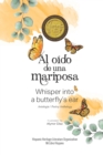 Al oido de una mariposa : Whisper into a butterfly's ear - Antologia / Poetry Anthology (Spanish / English) - Book