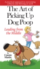 The Art of Picking up Dog Poop- Leading from the Middle : A practical approach to overcoming setbacks and thriving at work. - Book