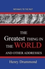 The Greatest Thing in the World And Other Addresses : Pathways To The Past - Book