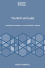 The Birth of Doubt : Confronting Uncertainty in Early Rabbinic Literature - Book