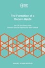 The Formation of a Modern Rabbi : The Life and Times of the Viennese Scholar and Preacher Adolf Jellinek - Book