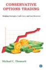 Conservative Options Trading : Hedging Strategies, Cash Cows, and Loss Recovery - Book