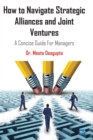 How to Navigate Strategic Alliances and Joint Ventures : A Concise Guide For Managers - Book
