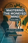 Mastering the Moneyed Mind, Volume I : The Causes, Culprits, and Context of our Money Troubles - Book