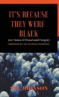 It's Because They Were Black : 100 Years of Fraud and Forgey - Book