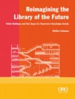 Reimagining the Library of the Future : Public Buildings and Civic Space for Tomorrow's Knowledge Society - Book