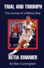 Trial and Triumph : The Journey of a Military Brat Ketia Swanier - Book