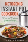 Ketogenic Instant Pot Cookbook : Easy and Delicious Ketogenic Recipes for Your Pressure Cooker - Book