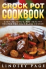 Crock Pot Cookbook : Easy, Delicious, and Healthy Recipes for Your Slow Cooker - Book