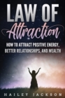 Law of Attraction : How to Attract Positive Energy, Better Relationships, and Wealth - Book