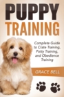 Puppy Training : Complete Guide to Crate Training, Potty Training, and Obedience Training - Book
