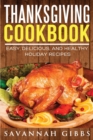 Thanksgiving Cookbook : Easy, Delicious, and Healthy Holiday Recipes - Book