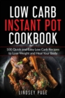 Low Carb Instant Pot Cookbook : 100 Quick and Easy Low Carb Recipes to Lose Weight and Heal Your Body - Book
