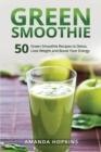 Green Smoothie : 50 Green Smoothie Recipes to Detox, Lose Weight and Boost Your Energy - Book
