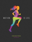 Motion Is Life : Food and Fitness Journal: 90 Day Food and Fitness Tracker Journal to Lose Weight and Keep It Off - Book
