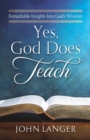 Yes, God Does Teach : Remarkable Insights Into God's Wisdom - Book