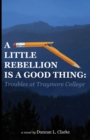 A Little Rebellion Is a Good Thing : Troubles at Traymore College - Book