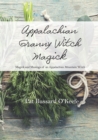 Appalachian Granny Witch Magick : Magick and Musings of an Appalachian Mountain Witch - Book