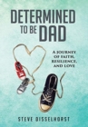 Determined To Be Dad : A Journey of Faith, Resilience, and Love - Book