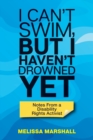 I Can't Swim, But I Haven't Drowned Yet Notes From a Disability Rights Activist - Book