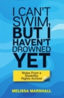I Can't Swim, But I Haven't Drowned Yet Notes From a Disability Rights Activist - eBook