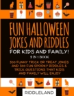 Fun Halloween Jokes and Riddles for Kids and Family : 300 Trick or Treat Jokes and 300 Spooky Riddles and Trick Questions That Kids and Family Will Enjoy - Ages 5-7 7-9 9-12 - Book