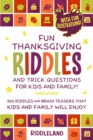 Fun Thanksgiving Riddles and Trick Questions for Kids and Family : Turkey Stuffing Edition: 300 Riddles and Brain Teasers That Kids and Family Will Enjoy - Ages 6-8 7-9 8-12 - Book