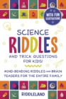 Science Riddles and Trick Questions for Kids : Mind Bending Riddles & Brain Teasers for the Entire Family Ages 6-8 9-12 - Book