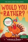 The Kids Laugh Challenge - Would You Rather? Thanksgiving Edition : A Hilarious and Interactive Question Game Book for Boys and Girls Ages 6, 7, 8, 9, 10, 11 Years Old - Thanksgiving Gift for Kids - Book