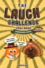 The Laugh Challenge Joke Book - Thanksgiving Edition : 300 Hilarious Jokes that Kids and Family Will Enjoy: Ages 6, 7, 8, 9, 10, 11, and 12 Years Old - Book