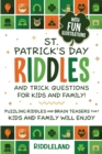 St Patrick Riddles and Trick Questions For Kids and Family : Puzzling Riddles and Brain Teasers that Kids and Family Will Enjoy Ages 7-9 9-12 - Book