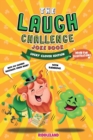 The Laugh Challenge Joke Book - Lucky Clover Edition : A Fun and Interactive St Patrick's Day Joke Book for Boys and Girls: Ages 6, 7, 8, 9, 10, 11, and 12 Years Old - St Patrick's Day Gift For Kids - Book