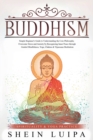 Buddhism : Simple Beginner's Guide to Understanding the Core Philosophy. Overcome Stress and Anxiety by Recognizing Inner Peace through Guided Mindfulness, Yoga, Chakras & Vipassana Meditation - Book