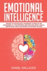 Emotional Intelligence : Mastery of Psychological Techniques to Speed Up the Development of Your Emotional Mind Faculties, Boost Your EQ, Master Social Skills and Achieve the Success You Want - Book