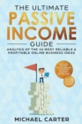 The Ultimate Passive Income Guide : Analysis of the 10 Most Reliable & Profitable Online Business Ideas including Blogging, Affiliate Marketing, Dropshipping, Ecommerce, Amazon FBA & Self-Publishing - Book