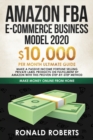 Amazon FBA E-commerce Business Model in 2020 : $10,000/Month Ultimate Guide - Make a Passive Income Fortune Selling Private Label Products on Fulfillment by Amazon with This Proven Step-by-Step Method - Book